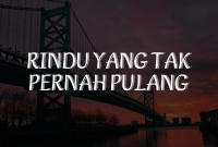 Rindu yang Tak Pernah Pulang Puisi Patah Hati yang Menyayat Jiwa