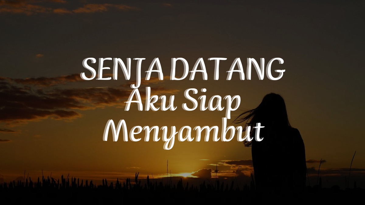 Senja Datang, Aku Siap Menyambut Puisi Tentang Harapan dan Penyembuh Hati