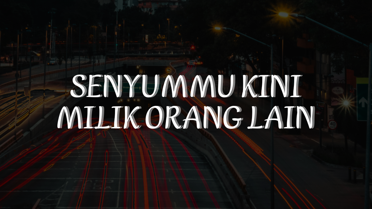 Senyummu Kini Milik Orang Lain Puisi Perpisahan yang Menyedihkan