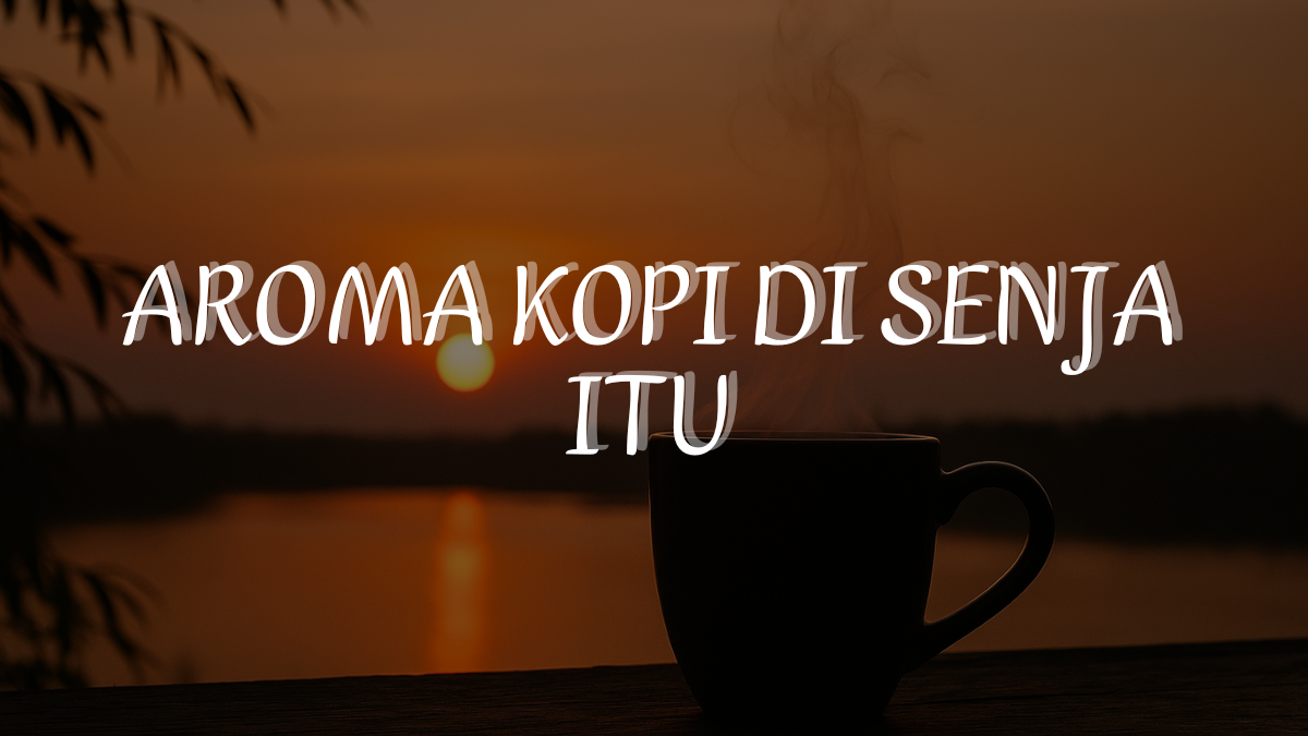 Aroma Kopi di Senja Itu