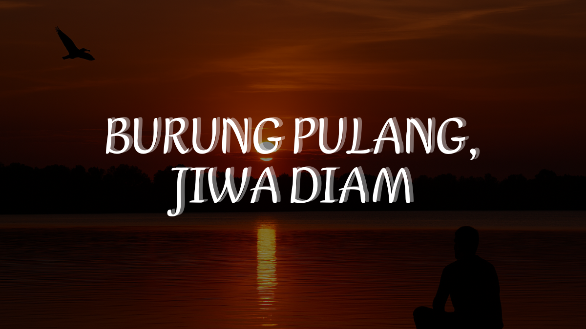 Burung Pulang, Jiwa Diam