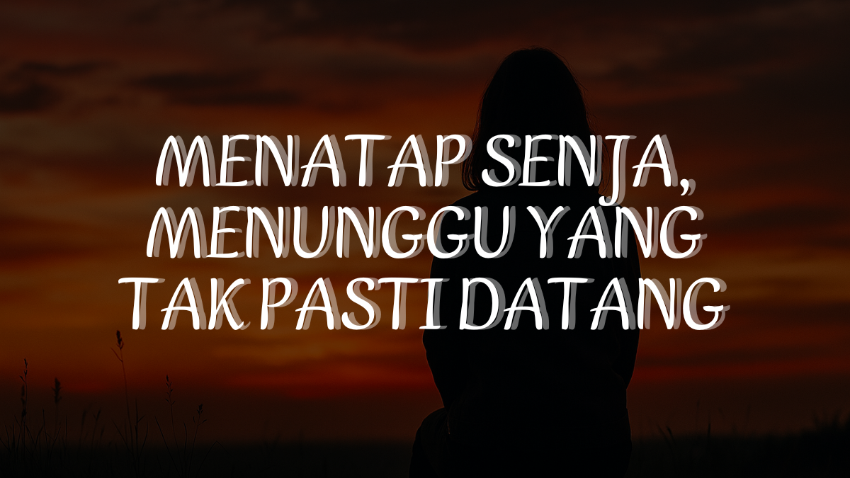 Menatap Senja, Menunggu yang Tak Pasti Datang