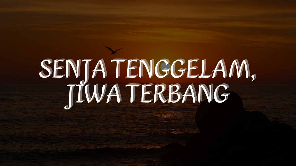Senja Tenggelam, Jiwa Terbang